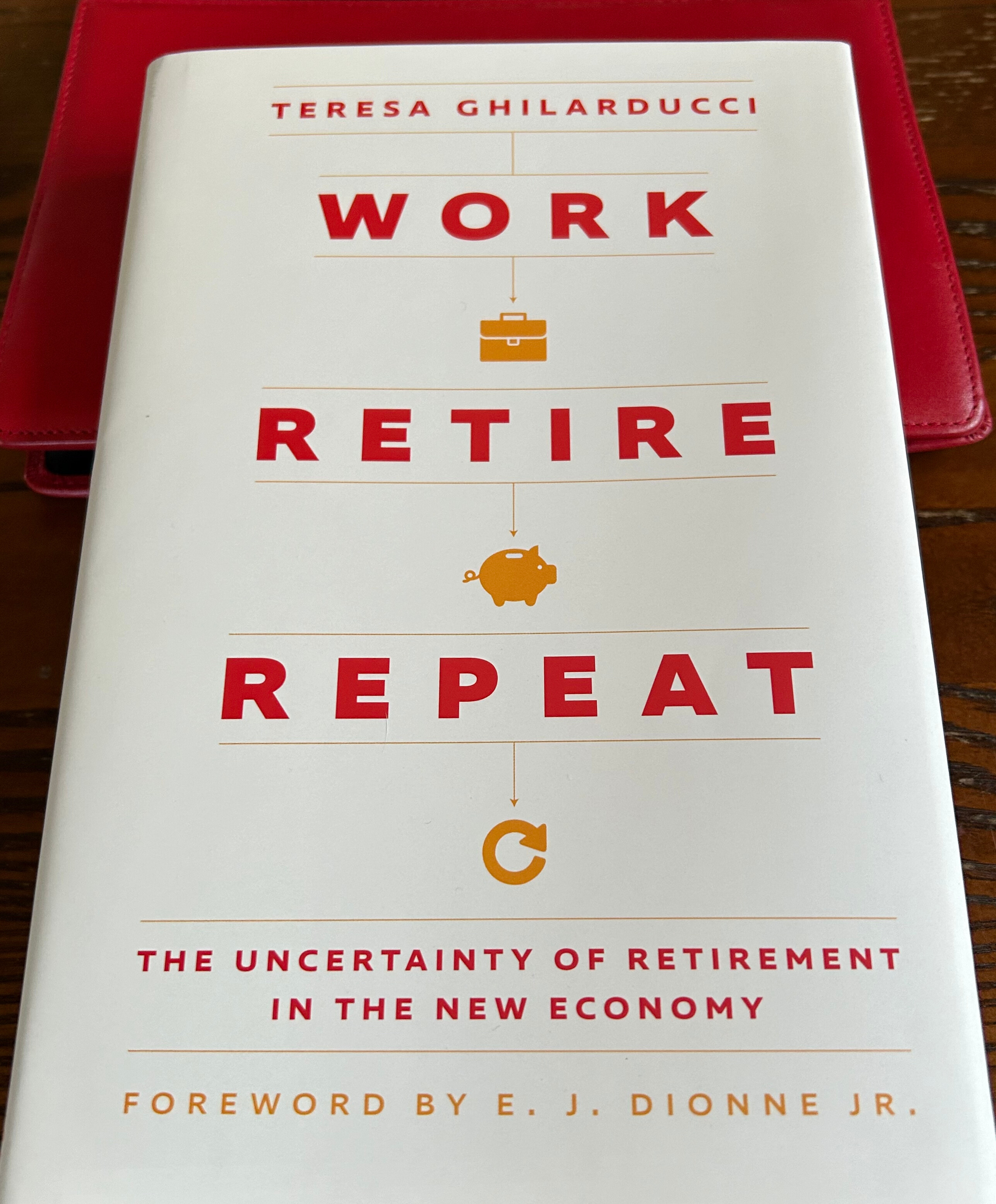 “Work, Retire, Repeat: The Uncertainty of Retirement in the New Economy” by Teresa Ghilarducci